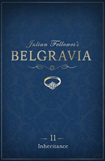 Julian Fellowes's Belgravia Episode 11: Inheritance (Kindle Single) - Julian Fellowes