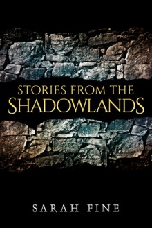 Stories from the Shadowlands - Sarah Fine