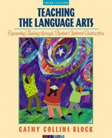 Teaching Language Arts: Expanding Thinking Through Student-Centered Instruction - Cathy Collins Block