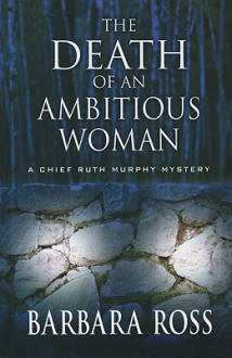 The Death of an Ambitious Woman - Barbara Ross