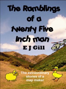 The Ramblings of a Twenty Five Inch Man - E. J. Gill