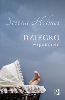 Dziecko wspomnien - Steena Holmes