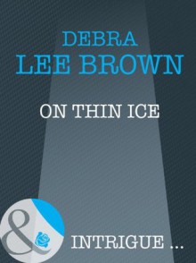 On Thin Ice (Mills & Boon Intrigue) (Sensation) - Debra Lee Brown