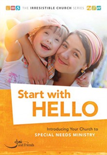 Start with Hello: Introducing Your Church to Special Needs Ministry (The Irresistible Church Series) - Kate Brueck, Ali Howard