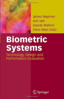 Biometric Systems: Technology, Design and Performance Evaluation - Dario Maio, James Wayman