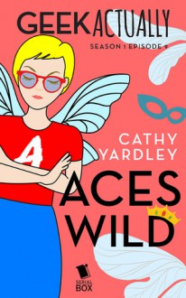 Aces Wild (Geek Actually Season 1 Episode 9) - Cathy Yardley,Cecilia Tan,Rachel Stuhler,Melissa Blue