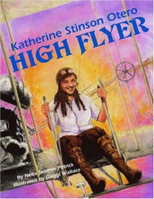 Katherine Stinson Otero: High Flyer - Neila Skinner Petrick, Daggi Wallace