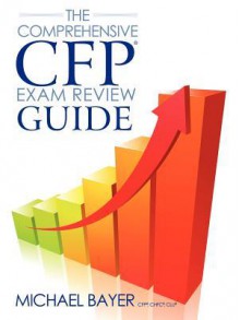 The Comprehensive CFP Exam Review Guide - Michael Bayer