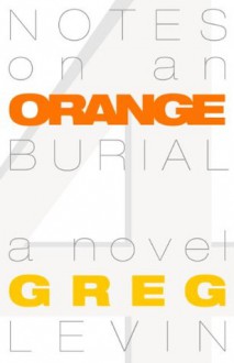 Notes on an Orange Burial - Greg Levin