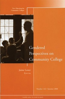 Gendered Perspectives on Community College: New Directions for Community Colleges - Jaime Lester