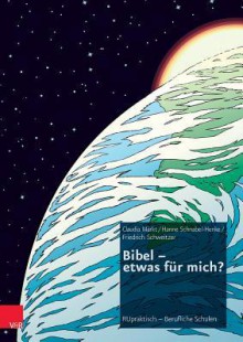 Bibel - Etwas Fur Mich?: Unterrichtsbausteine Fur Berufsbildende Schulen - Claudia Markt, Hanne Schnabel-Henke, Friedrich Schweitzer