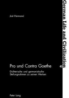 Pro Und Contra Goethe: Dichterische Und Germanistische Stellungnahmen Zu Seinen Werken - Jost Hermand