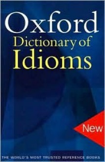 The Oxford Dictionary of Idioms - Judith Siefring