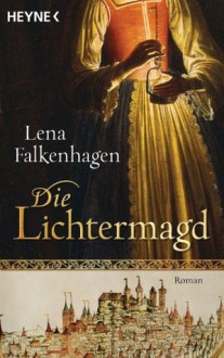 Die Lichtermagd - Lena Falkenhagen