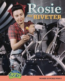 Rosie the Riveter: Women in World War II (Raintree Fusion: American History Through Primary Sources) - Sean Stewart Price