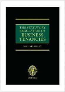 The Statutory Regulation of Business Tenancies - Michael Haley