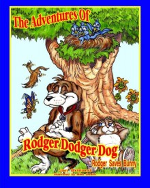 The Adventures of Rodger Dodger Dog: Rodger Saves Bunny - Jan Britland, Mike Swaim