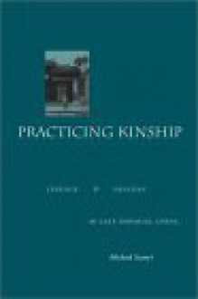 Practicing Kinship: Lineage and Descent in Late Imperial China - Michael Szonyi