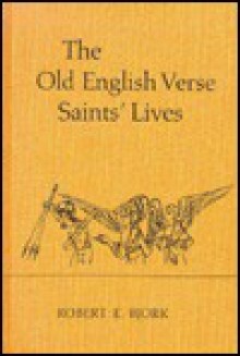 The Old English Verse Saints' Lives: A Study In Direct Discourse And The Iconography Of Style - Robert E. Bjork