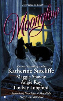 Moonglow - Katherine Sutcliffe;Lindsay Longford;Angie Ray;Maggie Shayne