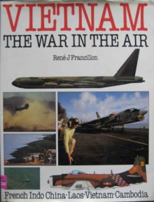 Vietnam The War In The Air - Rene J. Francillon