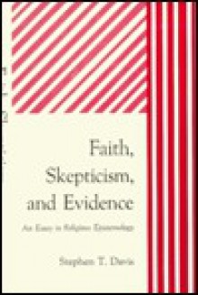 Faith, Skepticism, and Evidence: An Essay in Religious Epistemology - Stephen Davis