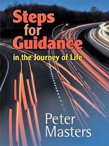 Steps for Guidance in the Journey of Life - Peter Masters