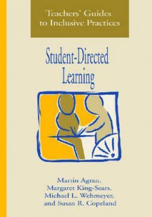 Teacher's Guides to Inclusive Practices: Student-Directed Learning - Martin Agran, Margaret King-Sears, Michael L. Wehmeyer, Susan R. Copeland