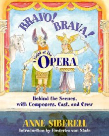 Bravo! Brava! A Night at the Opera: Behind the Scenes with Composers, Cast, and Crew - Anne Siberell, Frederica von Stade