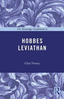 The Routledge Guidebook to Hobbes' Leviathan - Glen Newey