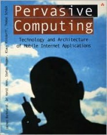 Pervasive Computing: Technology and Architecture of Mobile Internet Applications - Jochen Burkhardt, Stefan Hepper, Jochen Burkhardt