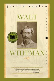 Walt Whitman: A Life - Justin Kaplan