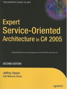 Expert Service-Oriented Architecture in C# 2005 - Jeffrey Hasan, Mauricio Duran