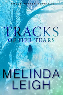 Tracks of Her Tears (Rogue Winter Novella Book 1) - Melinda Leigh