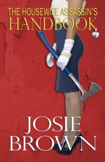 The Housewife Assassin's Handbook (The Housewife Assassin Series) (Volume 1) - Josie Brown