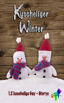 Kuscheliger Winter: 12 Gay-Storys - Ingrid Kunantz, Ashan Delon, Chris P Rolls