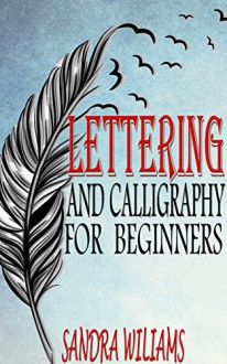 Lettering and Calligraphy for Beginners - Sandra Williams