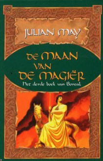 De maan van de magiër (De boeken van Boreal, #3) - Julian May, Fanneke Cnossen