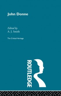 John Donne: The Critical Heritage - A.J. Smith