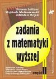 Zadania z matematyki wyższej. Cz. 2 - Roman. Leitner