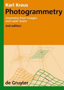 Photogrammetry: Geometry from Images and Laser Scans - Karl Kraus, Ian Harley, Stephen Kyle