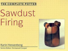 The Complete Potter: Sawdust Firing - Karin Hessenberg