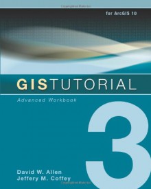 GIS Tutorial 3: Advanced Workbook - David W. Allen, Jeffery M. Coffey