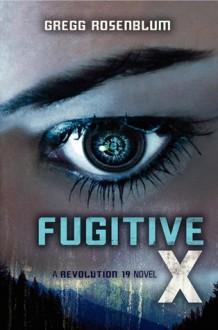 Fugitive X - Gregg Rosenblum