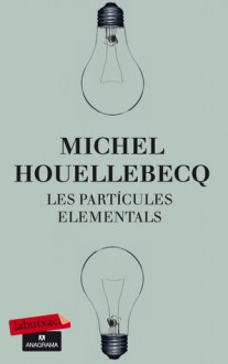 Les partícules elementals - Michel Houellebecq, Maria Bohigas