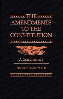 The Amendments To The Constitution: A Commentary - George Anastaplo