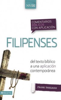 Comentario Biblico Con Aplicacion NVI Filipenses: del Texto Biblico a Una Aplicacion Contemporanea - Frank Thielman