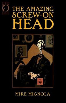 The Amazing Screw-On Head - Mike Mignola