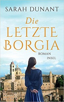 Die letzte Borgia - Sarah Dunant