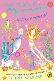 Not Quite a Mermaid: Mermaid Surprise - Linda Chapman